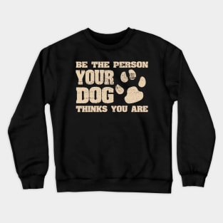 Be the person your dog thinks you are Funny Joke Crewneck Sweatshirt